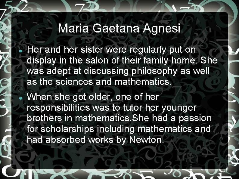 Maria Gaetana Agnesi Her and her sister were regularly put on display in the