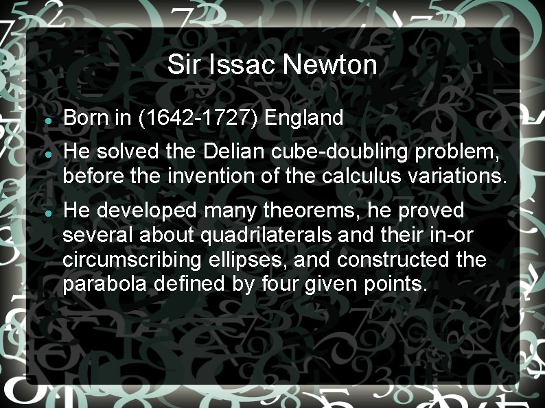 Sir Issac Newton Born in (1642 -1727) England He solved the Delian cube-doubling problem,