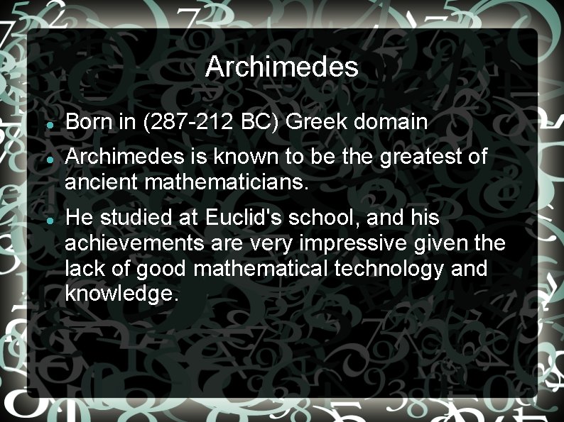 Archimedes Born in (287 -212 BC) Greek domain Archimedes is known to be the