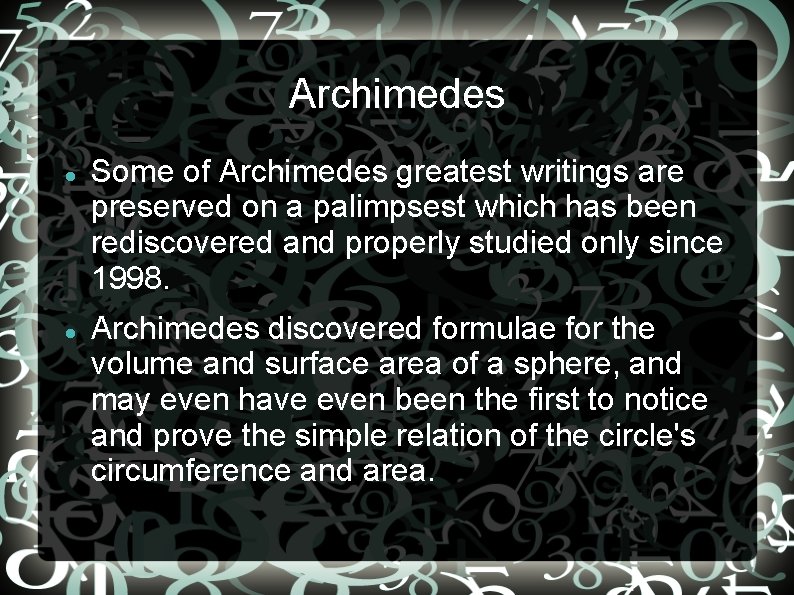 Archimedes Some of Archimedes greatest writings are preserved on a palimpsest which has been