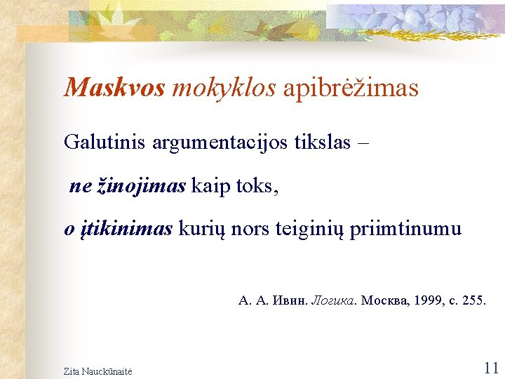 Maskvos mokyklos apibrėžimas Galutinis argumentacijos tikslas – ne žinojimas kaip toks, o įtikinimas kurių