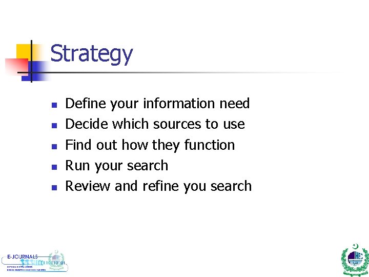 Strategy n n n Define your information need Decide which sources to use Find