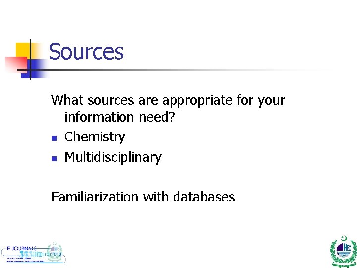 Sources What sources are appropriate for your information need? n Chemistry n Multidisciplinary Familiarization