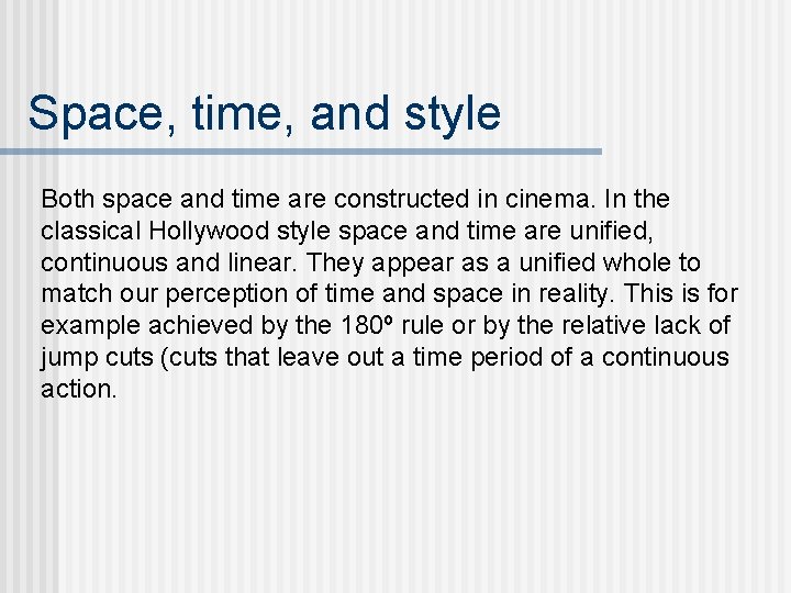 Space, time, and style Both space and time are constructed in cinema. In the