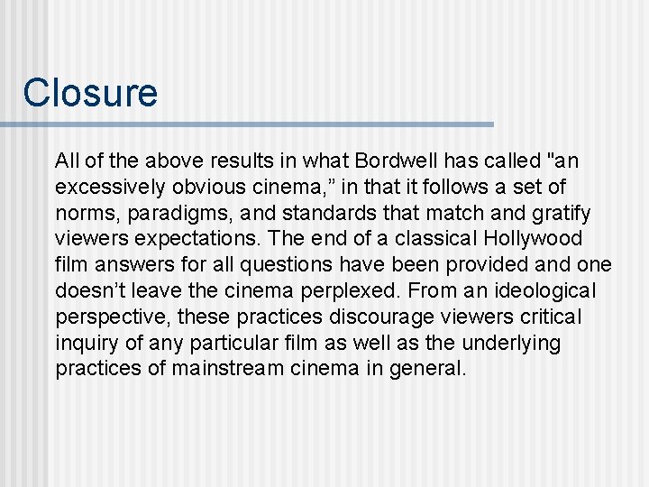 Closure All of the above results in what Bordwell has called "an excessively obvious