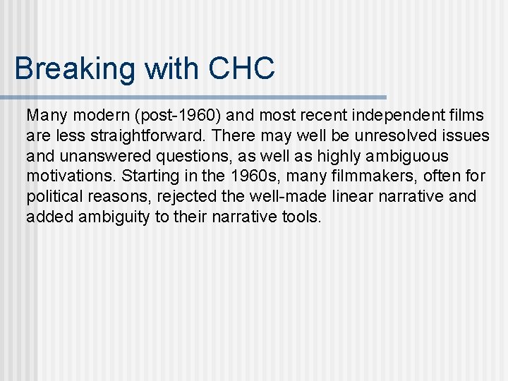 Breaking with CHC Many modern (post-1960) and most recent independent films are less straightforward.