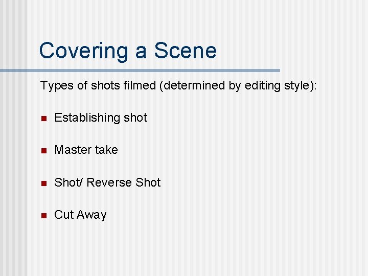 Covering a Scene Types of shots filmed (determined by editing style): n Establishing shot