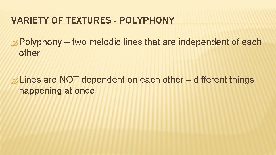 VARIETY OF TEXTURES - POLYPHONY Polyphony – two melodic lines that are independent of