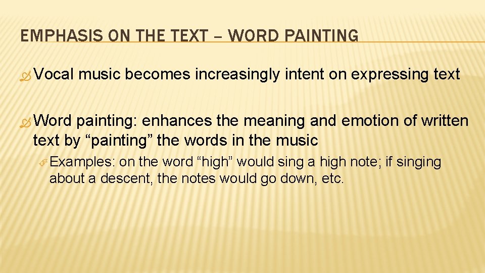 EMPHASIS ON THE TEXT – WORD PAINTING Vocal music becomes increasingly intent on expressing