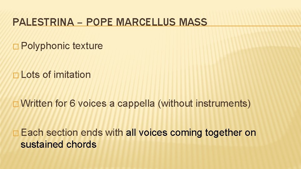 PALESTRINA – POPE MARCELLUS MASS � Polyphonic � Lots texture of imitation � Written
