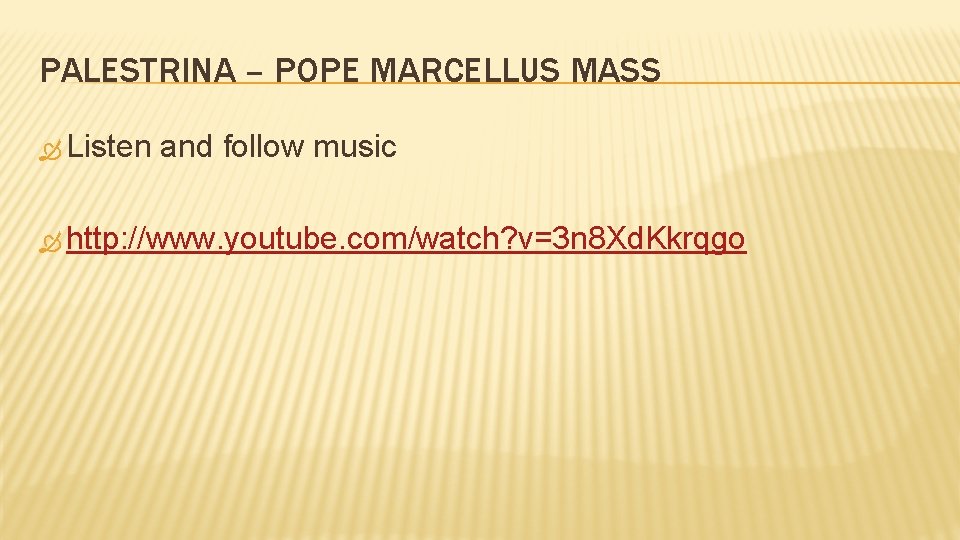 PALESTRINA – POPE MARCELLUS MASS Listen and follow music http: //www. youtube. com/watch? v=3