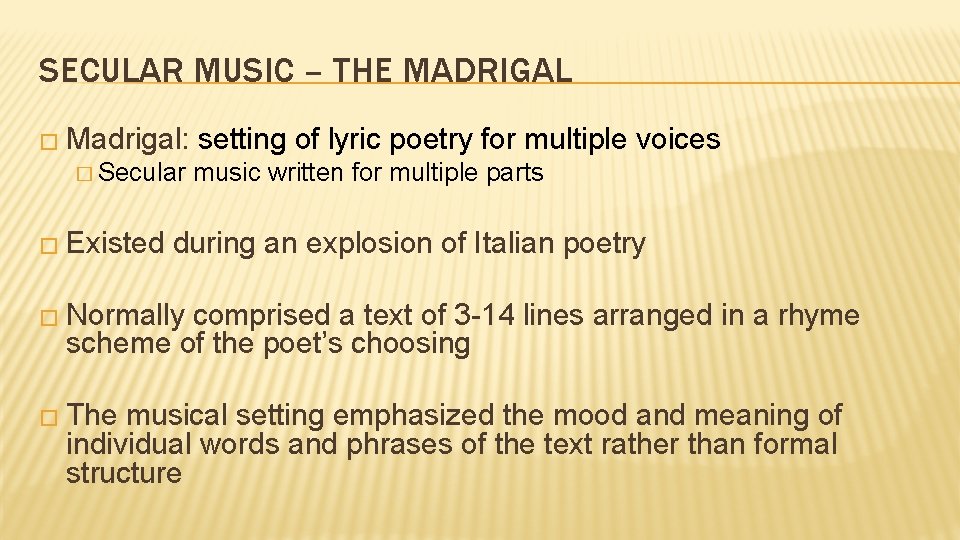 SECULAR MUSIC – THE MADRIGAL � Madrigal: � Secular � Existed setting of lyric