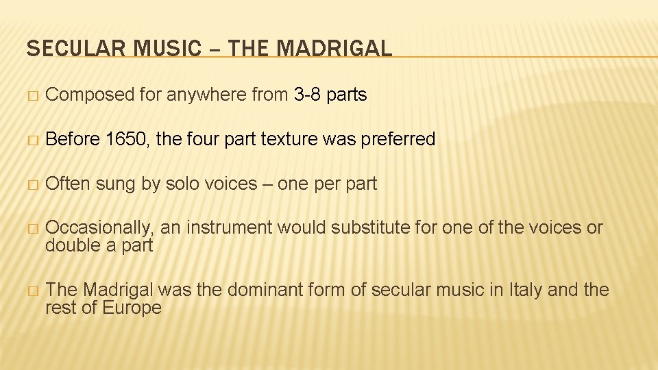 SECULAR MUSIC – THE MADRIGAL � Composed for anywhere from 3 -8 parts �