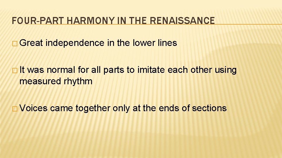 FOUR-PART HARMONY IN THE RENAISSANCE � Great independence in the lower lines � It