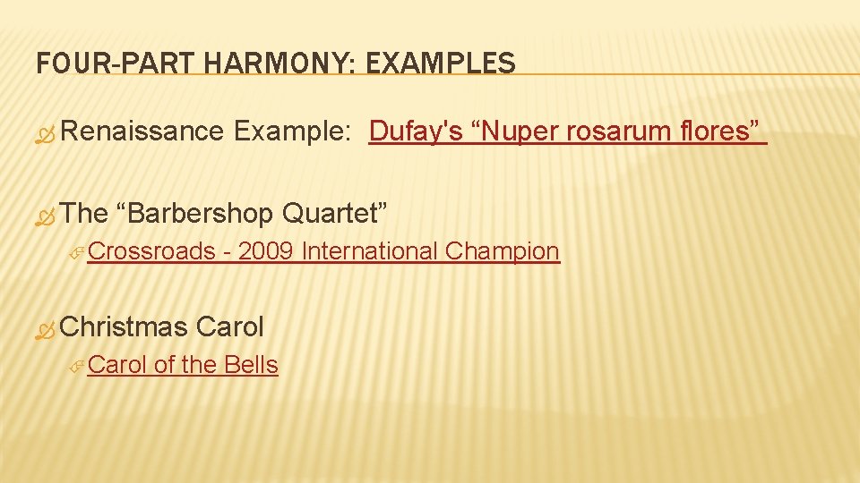 FOUR-PART HARMONY: EXAMPLES Renaissance The Example: Dufay's “Nuper rosarum flores” “Barbershop Quartet” Crossroads Christmas