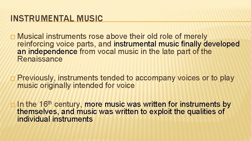 INSTRUMENTAL MUSIC � Musical instruments rose above their old role of merely reinforcing voice