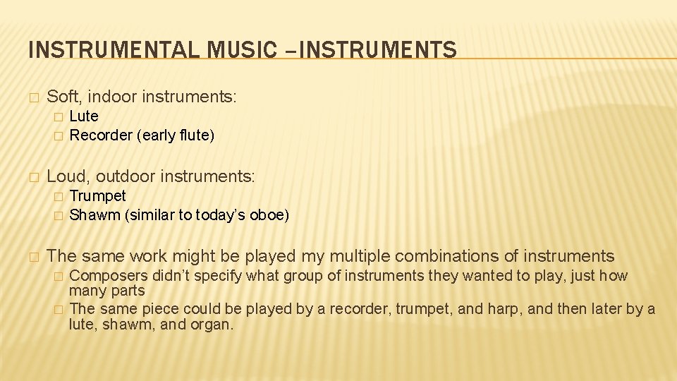INSTRUMENTAL MUSIC –INSTRUMENTS � Soft, indoor instruments: � � � Loud, outdoor instruments: �