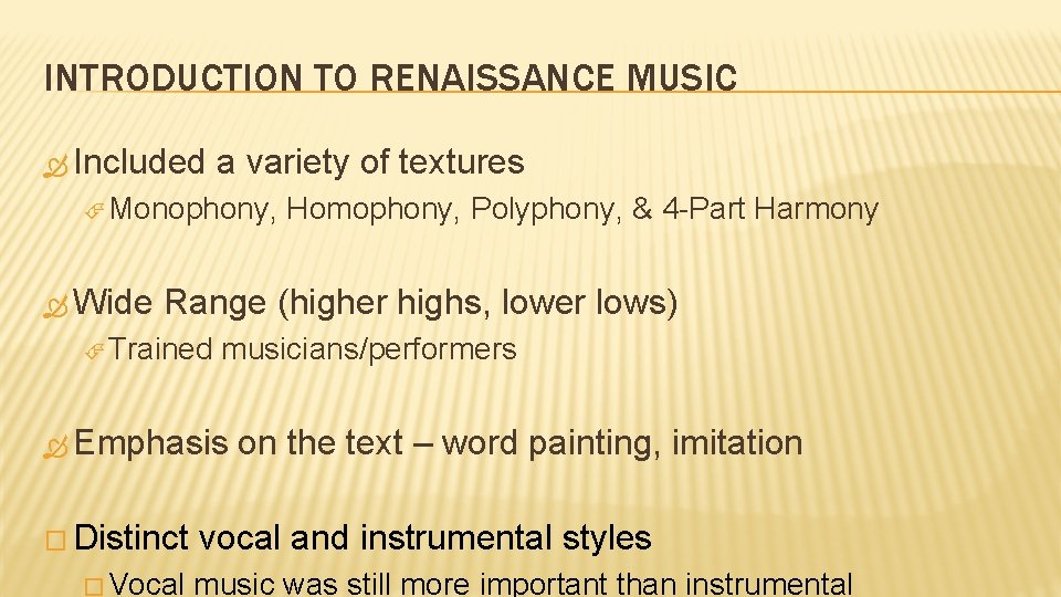 INTRODUCTION TO RENAISSANCE MUSIC Included a variety of textures Monophony, Wide Homophony, Polyphony, &