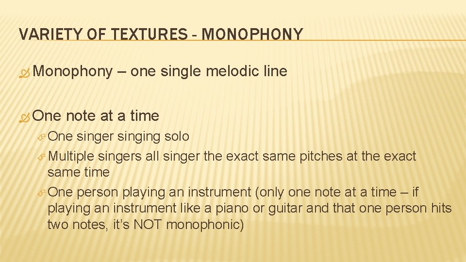 VARIETY OF TEXTURES - MONOPHONY Monophony One – one single melodic line note at