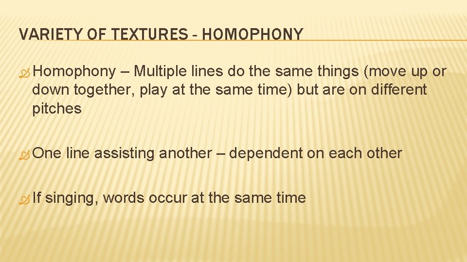 VARIETY OF TEXTURES - HOMOPHONY Homophony – Multiple lines do the same things (move