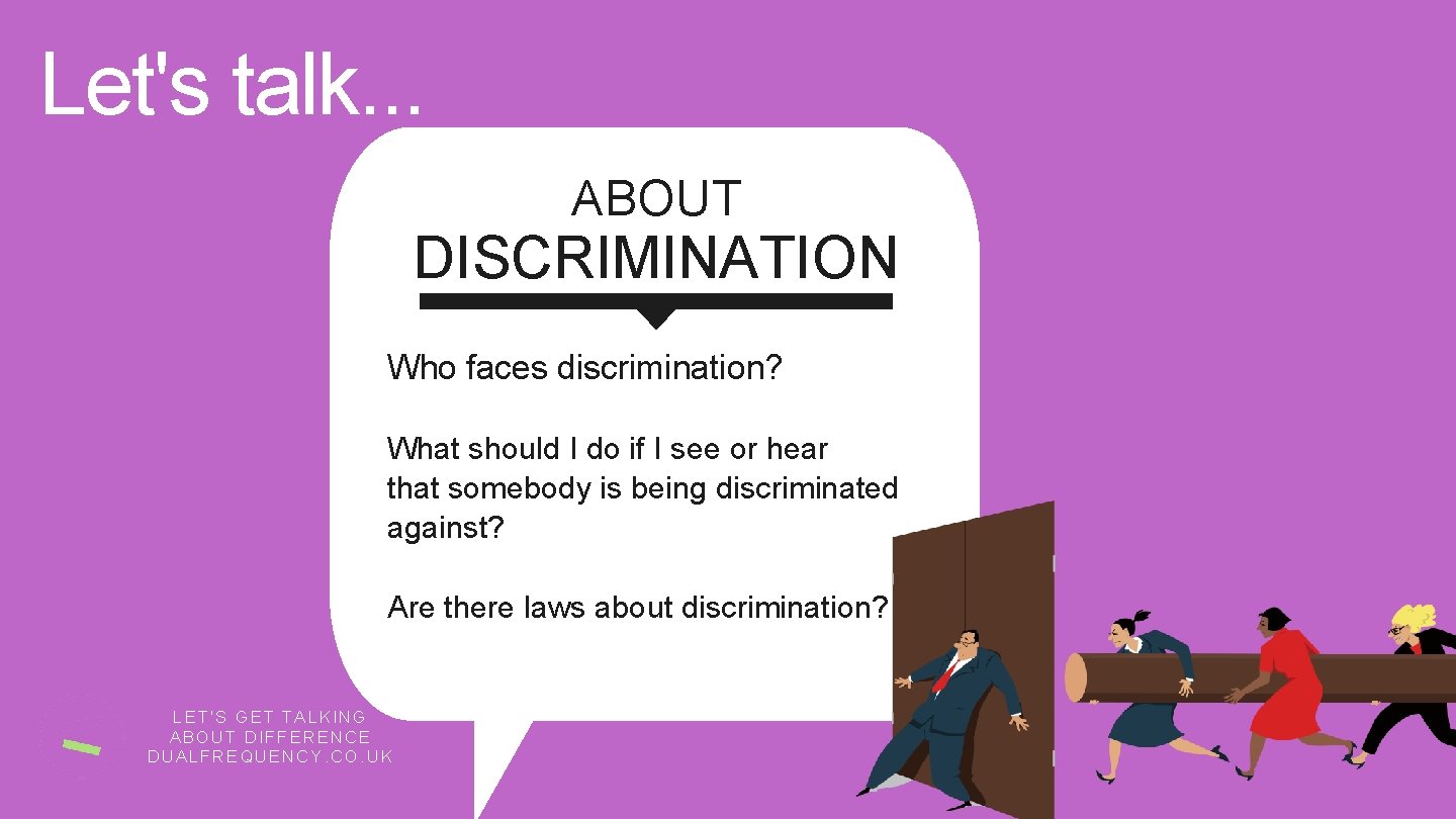 Let's talk. . . ABOUT DISCRIMINATION Who faces discrimination? What should I do if