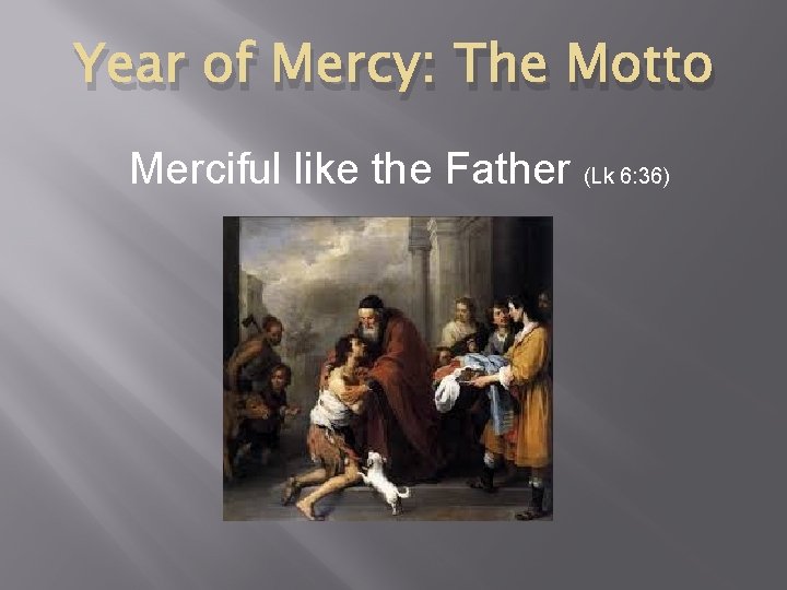 Year of Mercy: The Motto Merciful like the Father (Lk 6: 36) 