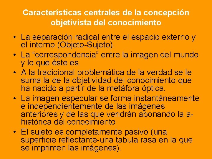 Características centrales de la concepción objetivista del conocimiento • La separación radical entre el