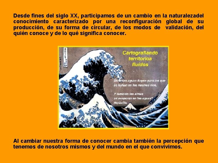 Desde fines del siglo XX, participamos de un cambio en la naturalezadel conocimiento caracterizado