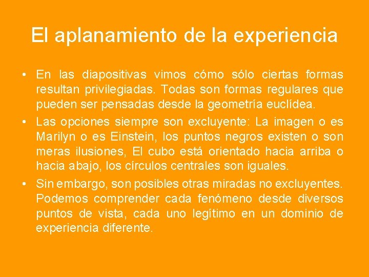 El aplanamiento de la experiencia • En las diapositivas vimos cómo sólo ciertas formas