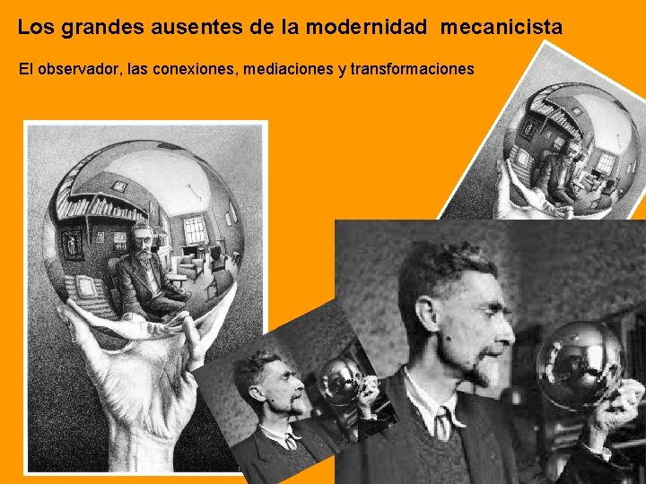 Los grandes ausentes de la modernidad mecanicista El observador, las conexiones, mediaciones y transformaciones