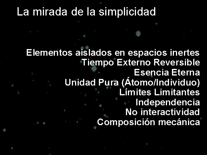 La mirada de la simplicidad Elementos aislados en espacios inertes Tiempo Externo Reversible Esencia