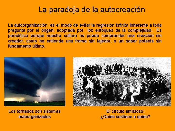 La paradoja de la autocreación La autoorganización es el modo de evitar la regresión