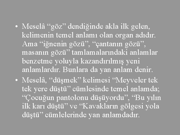  • Meselâ “göz” dendiğinde akla ilk gelen, kelimenin temel anlamı olan organ adıdır.