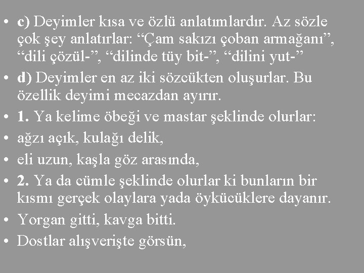  • c) Deyimler kısa ve özlü anlatımlardır. Az sözle çok şey anlatırlar: “Çam