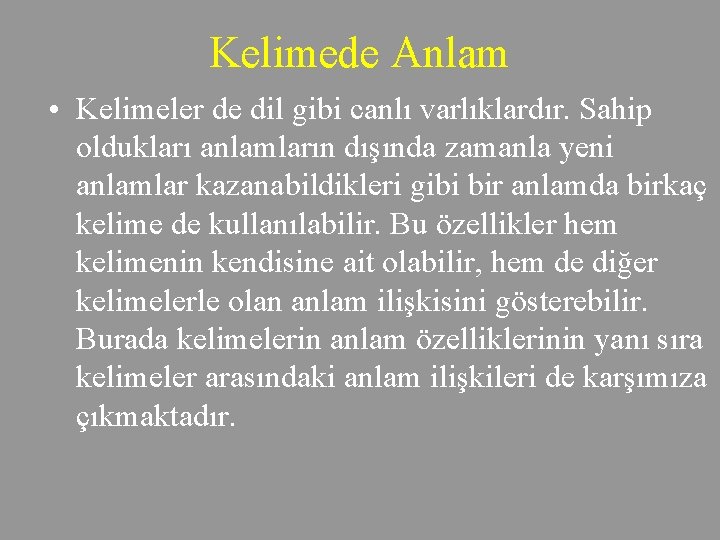 Kelimede Anlam • Kelimeler de dil gibi canlı varlıklardır. Sahip oldukları anlamların dışında zamanla