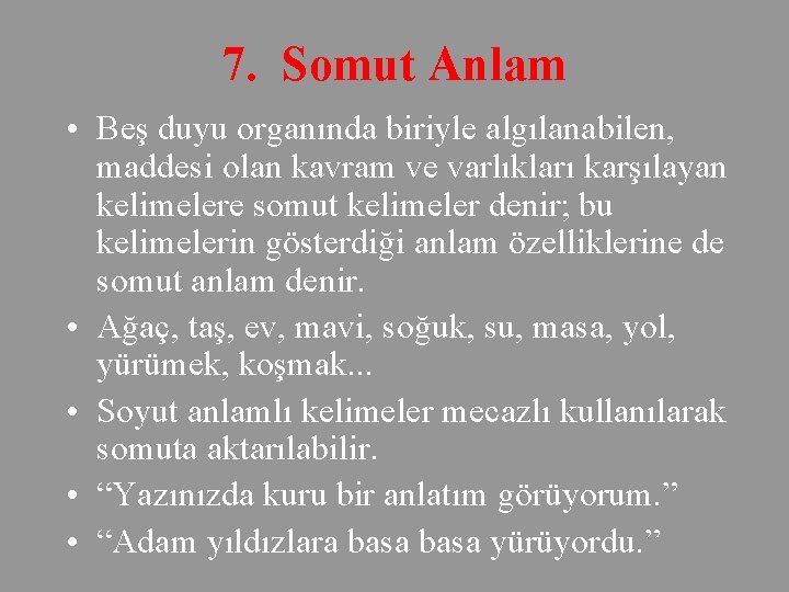 7. Somut Anlam • Beş duyu organında biriyle algılanabilen, maddesi olan kavram ve varlıkları