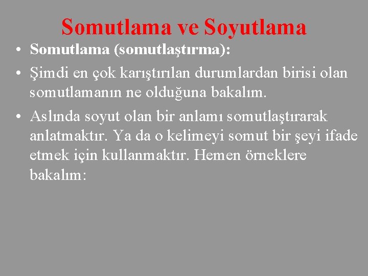 Somutlama ve Soyutlama • Somutlama (somutlaştırma): • Şimdi en çok karıştırılan durumlardan birisi olan