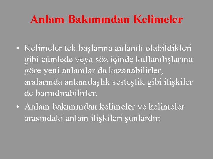 Anlam Bakımından Kelimeler • Kelimeler tek başlarına anlamlı olabildikleri gibi cümlede veya söz içinde