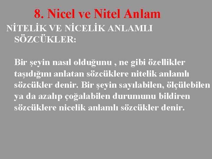 8. Nicel ve Nitel Anlam NİTELİK VE NİCELİK ANLAMLI SÖZCÜKLER: Bir şeyin nasıl olduğunu