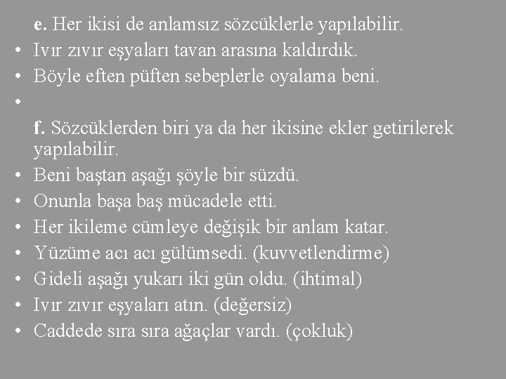 e. Her ikisi de anlamsız sözcüklerle yapılabilir. • Ivır zıvır eşyaları tavan arasına kaldırdık.