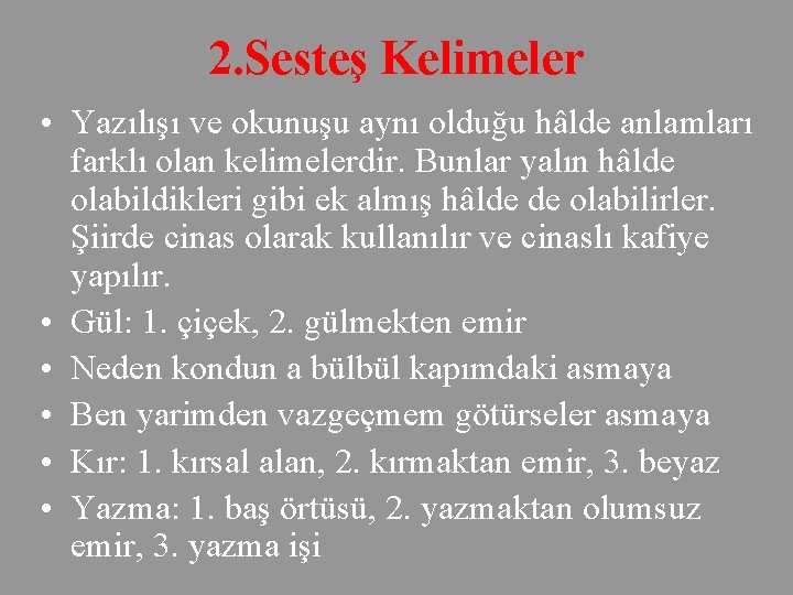 2. Sesteş Kelimeler • Yazılışı ve okunuşu aynı olduğu hâlde anlamları farklı olan kelimelerdir.