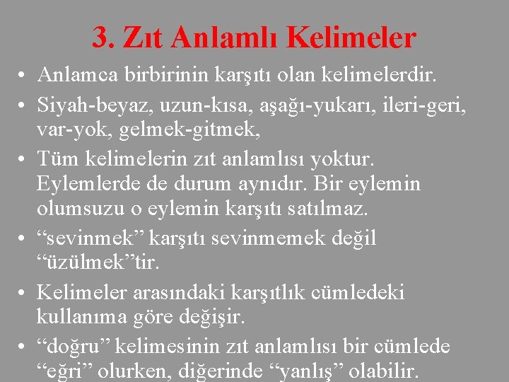 3. Zıt Anlamlı Kelimeler • Anlamca birbirinin karşıtı olan kelimelerdir. • Siyah beyaz, uzun