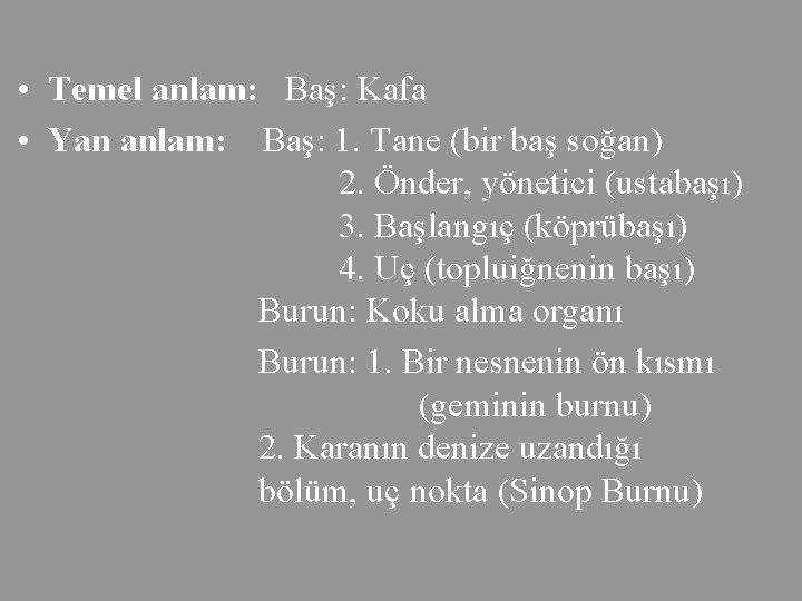  • Temel anlam: Baş: Kafa • Yan anlam: Baş: 1. Tane (bir baş