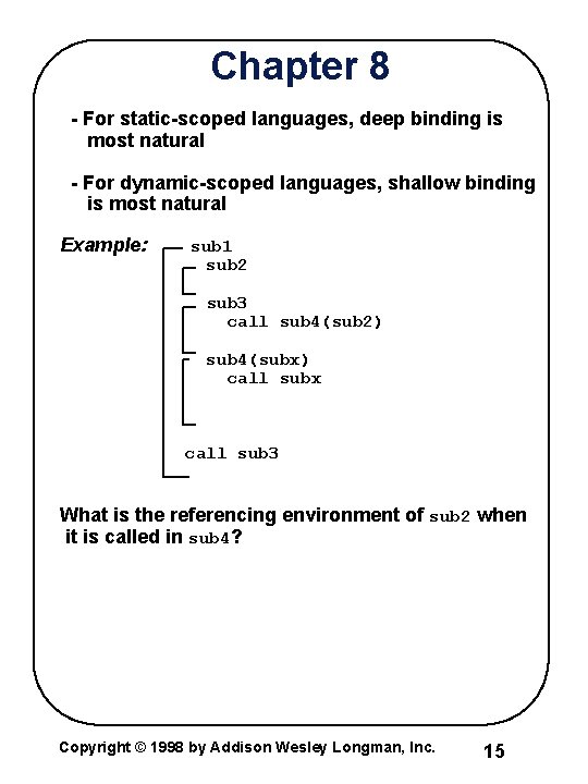 Chapter 8 - For static-scoped languages, deep binding is most natural - For dynamic-scoped