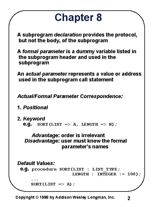Chapter 8 A subprogram declaration provides the protocol, but not the body, of the