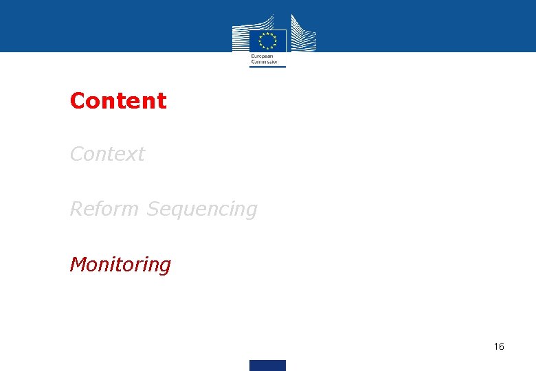  • Content • Context • Reform Sequencing • Monitoring 16 