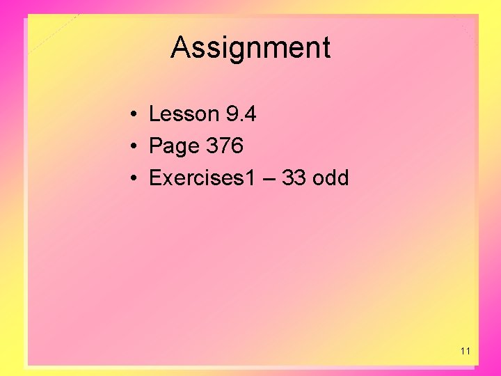 Assignment • Lesson 9. 4 • Page 376 • Exercises 1 – 33 odd Assignment • Lesson 9. 4 • Page 376 • Exercises 1 – 33 odd