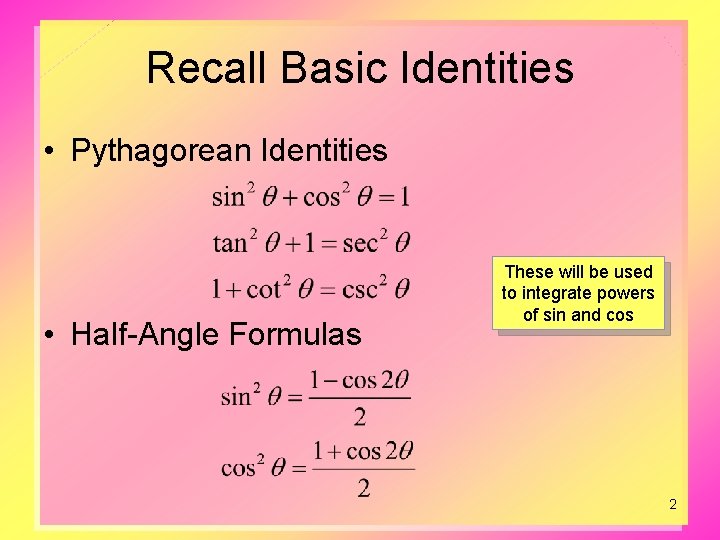 Recall Basic Identities • Pythagorean Identities • Half-Angle Formulas These will be used to Recall Basic Identities • Pythagorean Identities • Half-Angle Formulas These will be used to