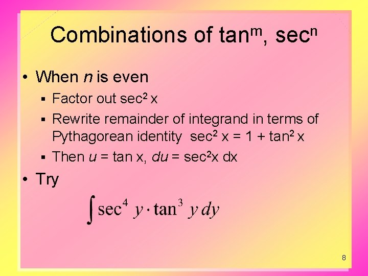 Combinations of tanm, secn • When n is even Factor out sec 2 x Combinations of tanm, secn • When n is even Factor out sec 2 x