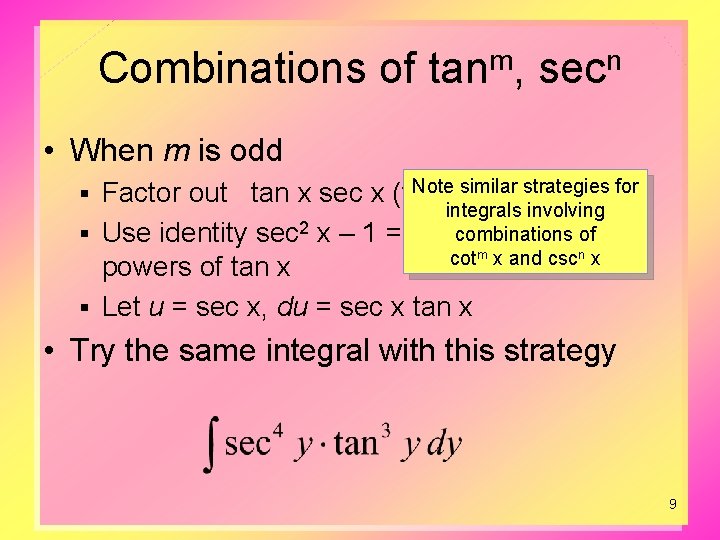 Combinations of tanm, secn • When m is odd Note similar Factor out tan Combinations of tanm, secn • When m is odd Note similar Factor out tan